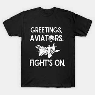 Greetings, aviators. Fight's on. T-Shirt